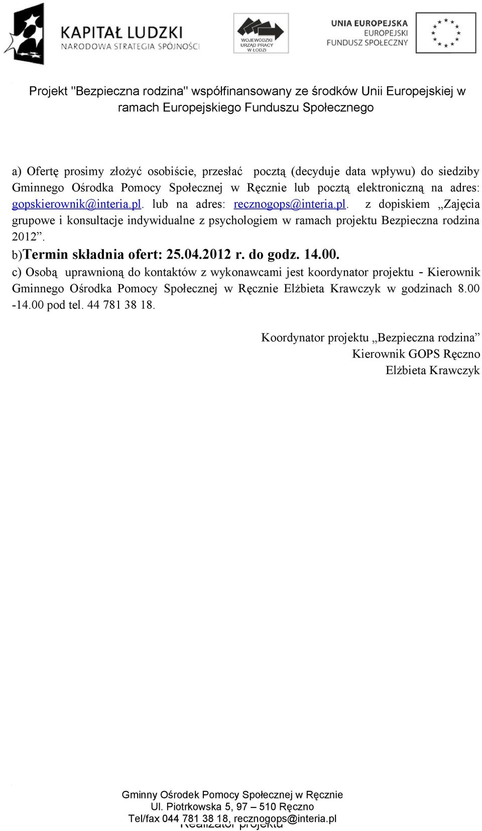 b)termin składnia ofert: 25.04.2012 r. do godz. 14.00.