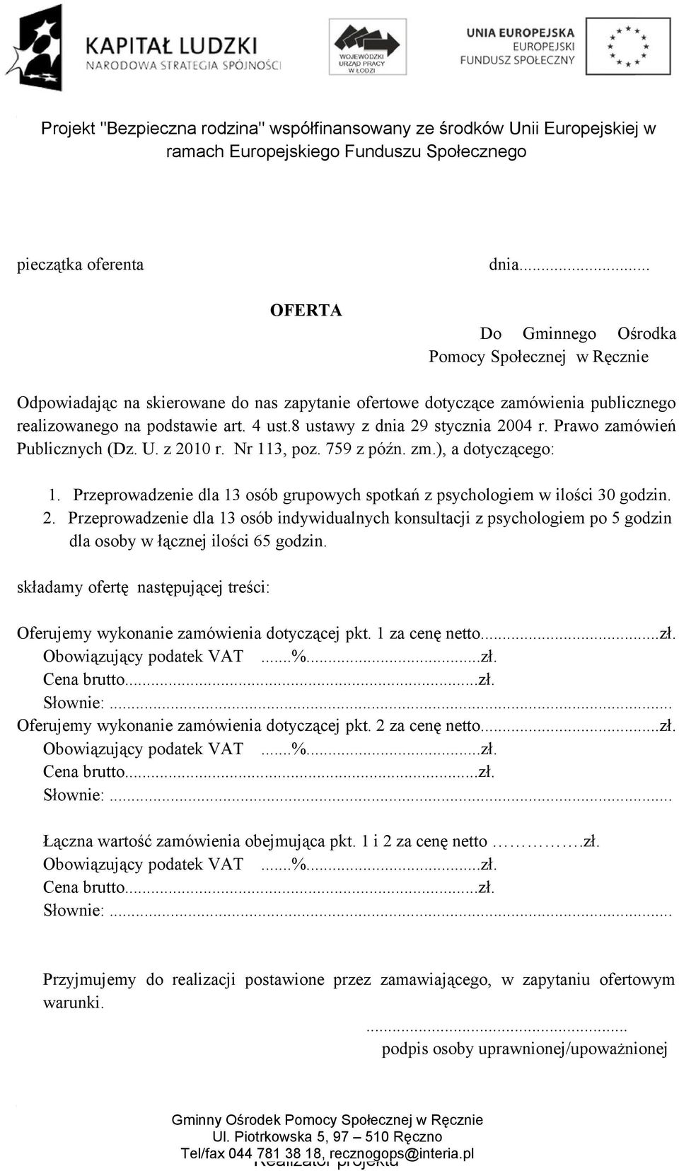 Przeprowadzenie dla 13 osób grupowych spotkań z psychologiem w ilości 30 godzin. 2.