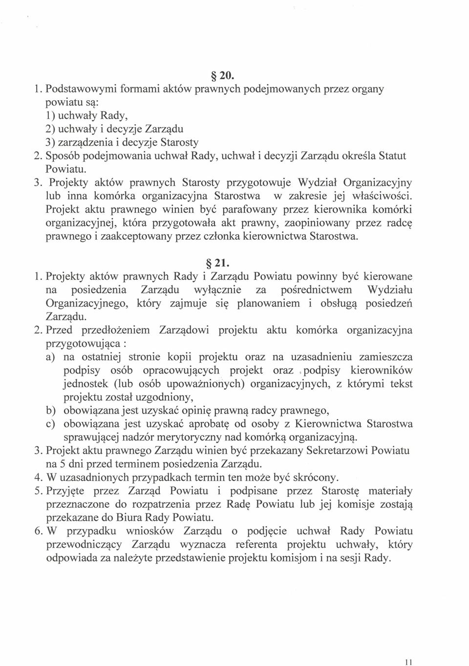 Projekty aktów prawnych Starosty przygotowuje Wydział Organizacyjny lub inna komórka organizacyjna Starostwa w zakresie jej właściwości.