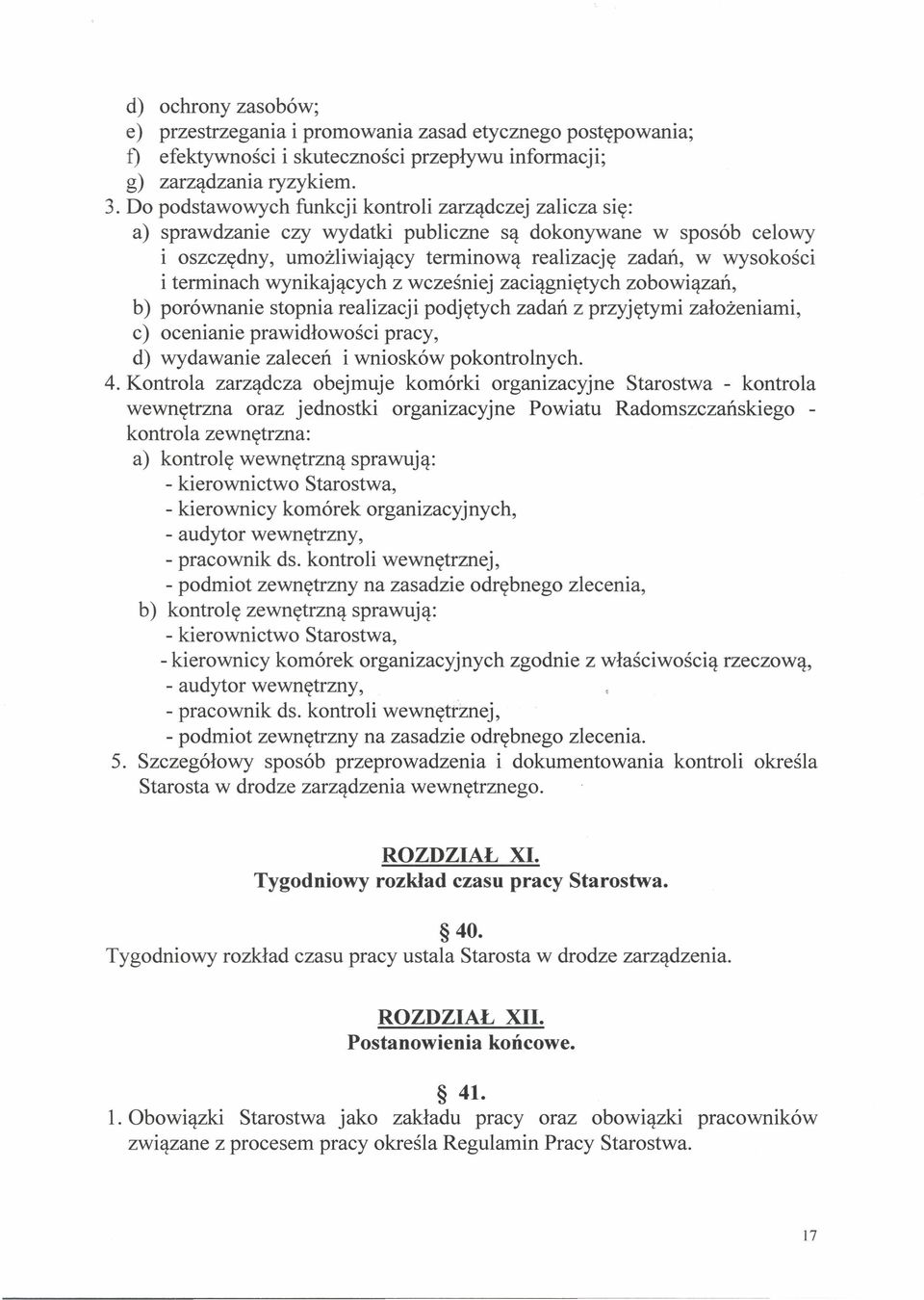 terminach wynikających z wcześniej zaciągniętych zobowiązań, b) porównanie stopnia realizacji podjętych zadań z przyjętymi założeniami, c) ocenianie prawidłowości pracy, d) wydawanie zaleceń i