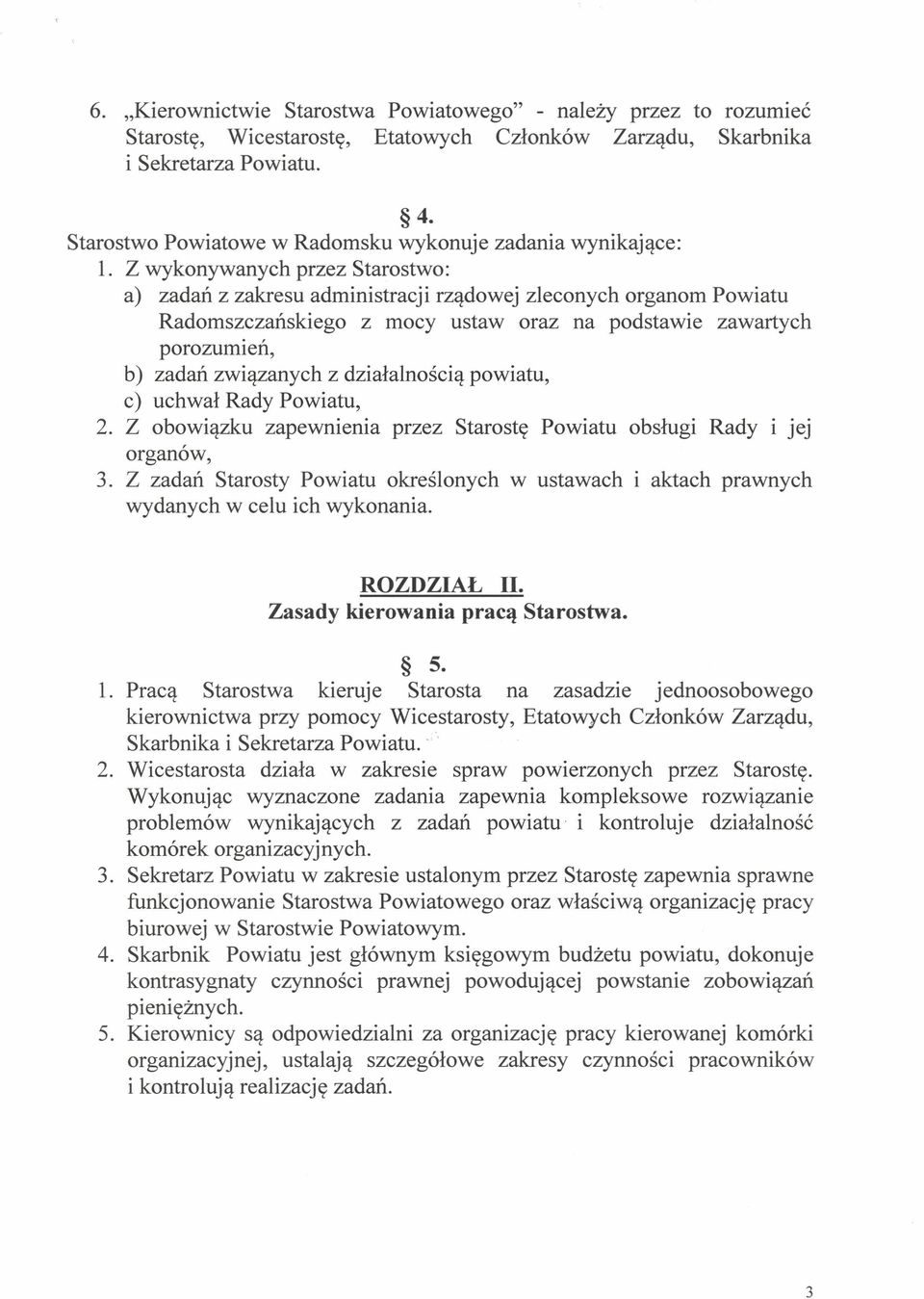 Z wykonywanych przez Starostwo: a) zadań z zakresu administracji rządowej zleconych organom Powiatu Radomszczańskiego z mocy ustaw oraz na podstawie zawartych porozumień, b) zadań związanych z