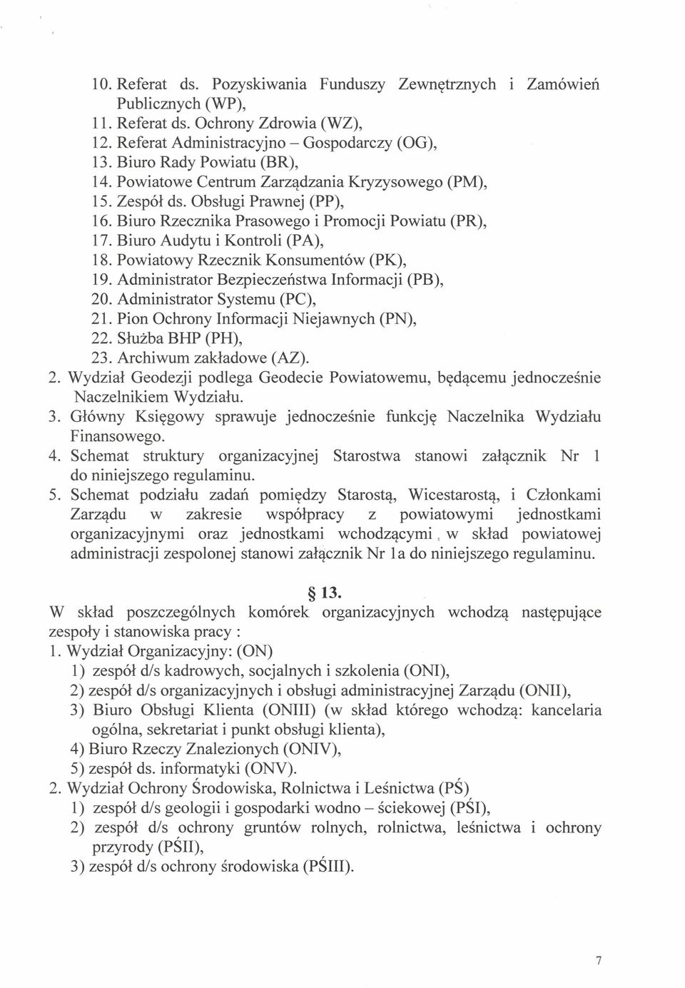 Powiatowy Rzecznik Konsumentów (PK), 19. Administrator Bezpieczeństwa Informacj i (PB), 20. Administrator Systemu (PC), 21. Pion Ochrony Informacji Niejawnych (PN), 22. Służba BHP (PH), 23.