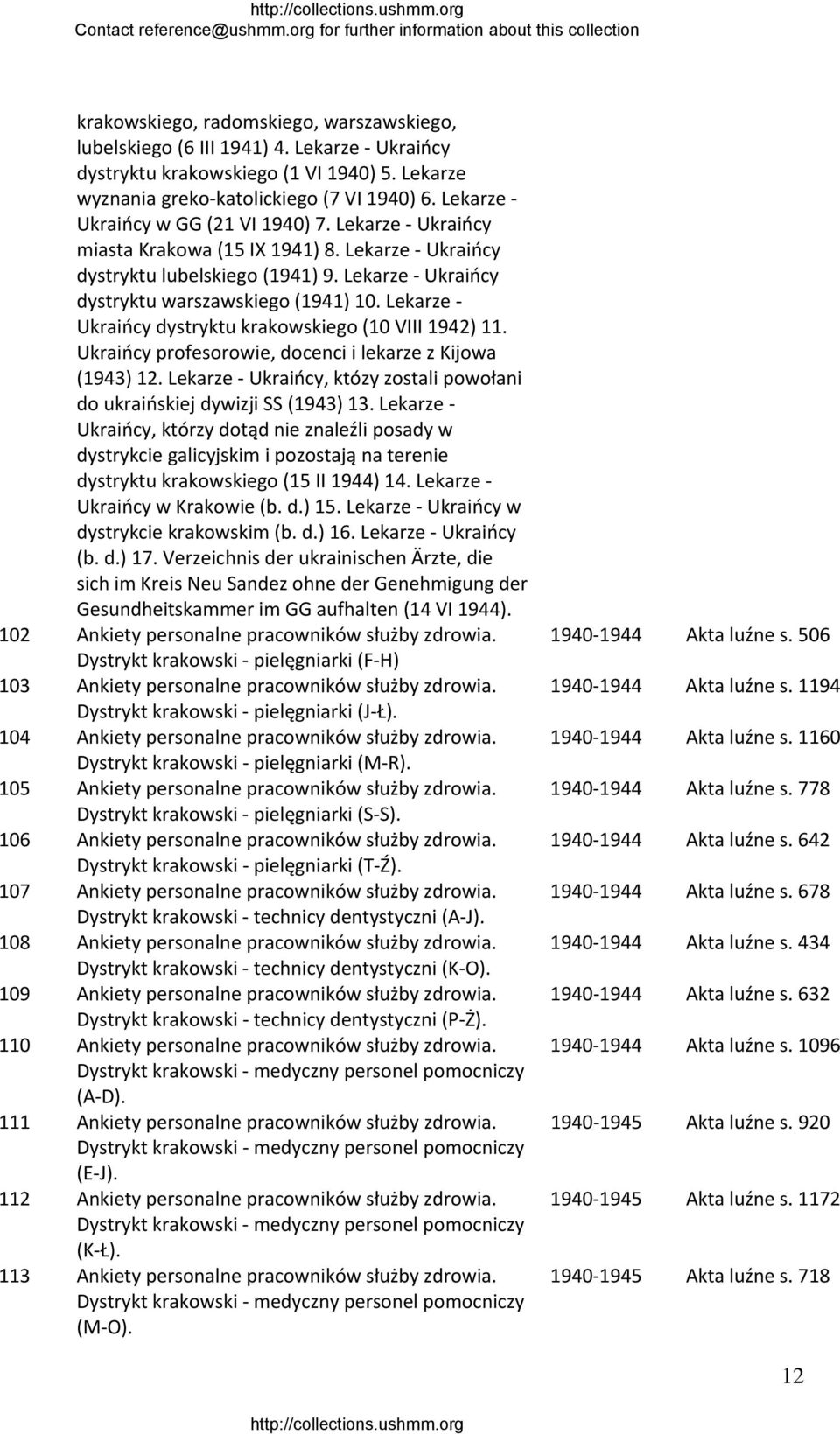 Lekarze Ukraińcy dystryktu krakowskiego (10 VIII ) 11. Ukraińcy profesorowie, docenci i lekarze z Kijowa (1943) 12. Lekarze Ukraińcy, któzy zostali powołani do ukraińskiej dywizji SS (1943) 13.