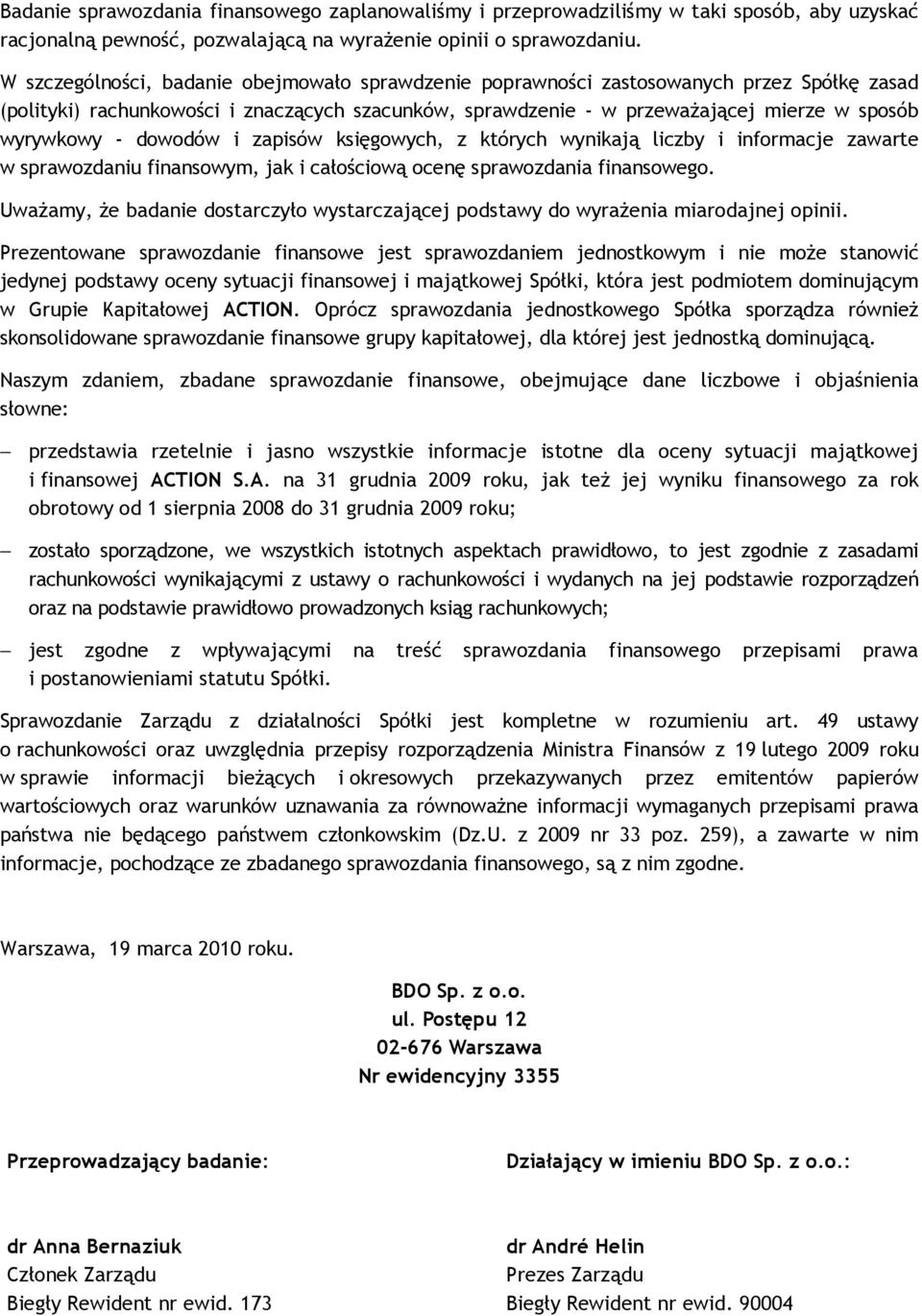 dowodów i zapisów księgowych, z których wynikają liczby i informacje zawarte w sprawozdaniu finansowym, jak i całościową ocenę sprawozdania finansowego.