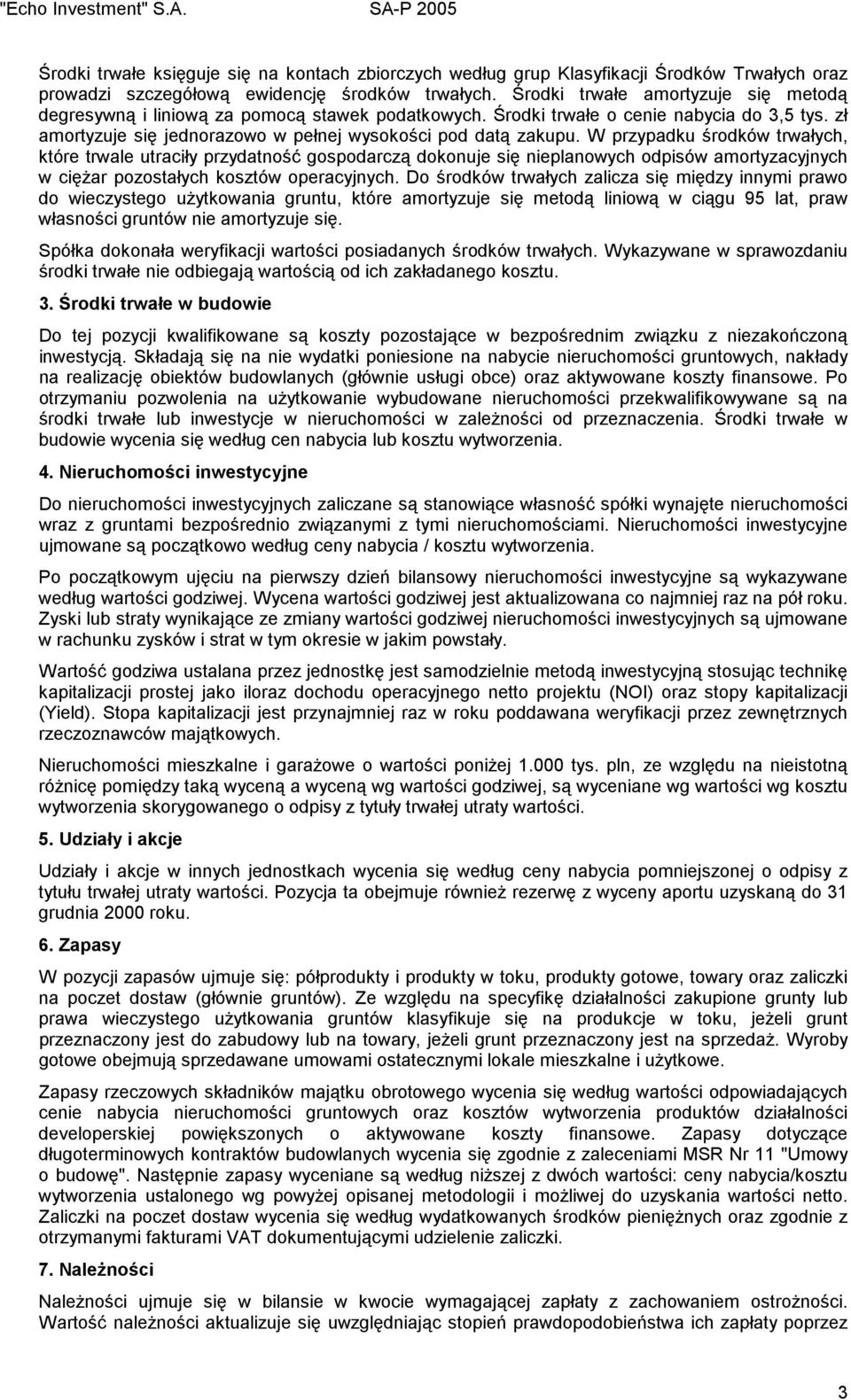 W przypadku środków trwałych, które trwale utraciły przydatność gospodarczą dokonuje się nieplanowych odpisów amortyzacyjnych w ciężar pozostałych kosztów operacyjnych.