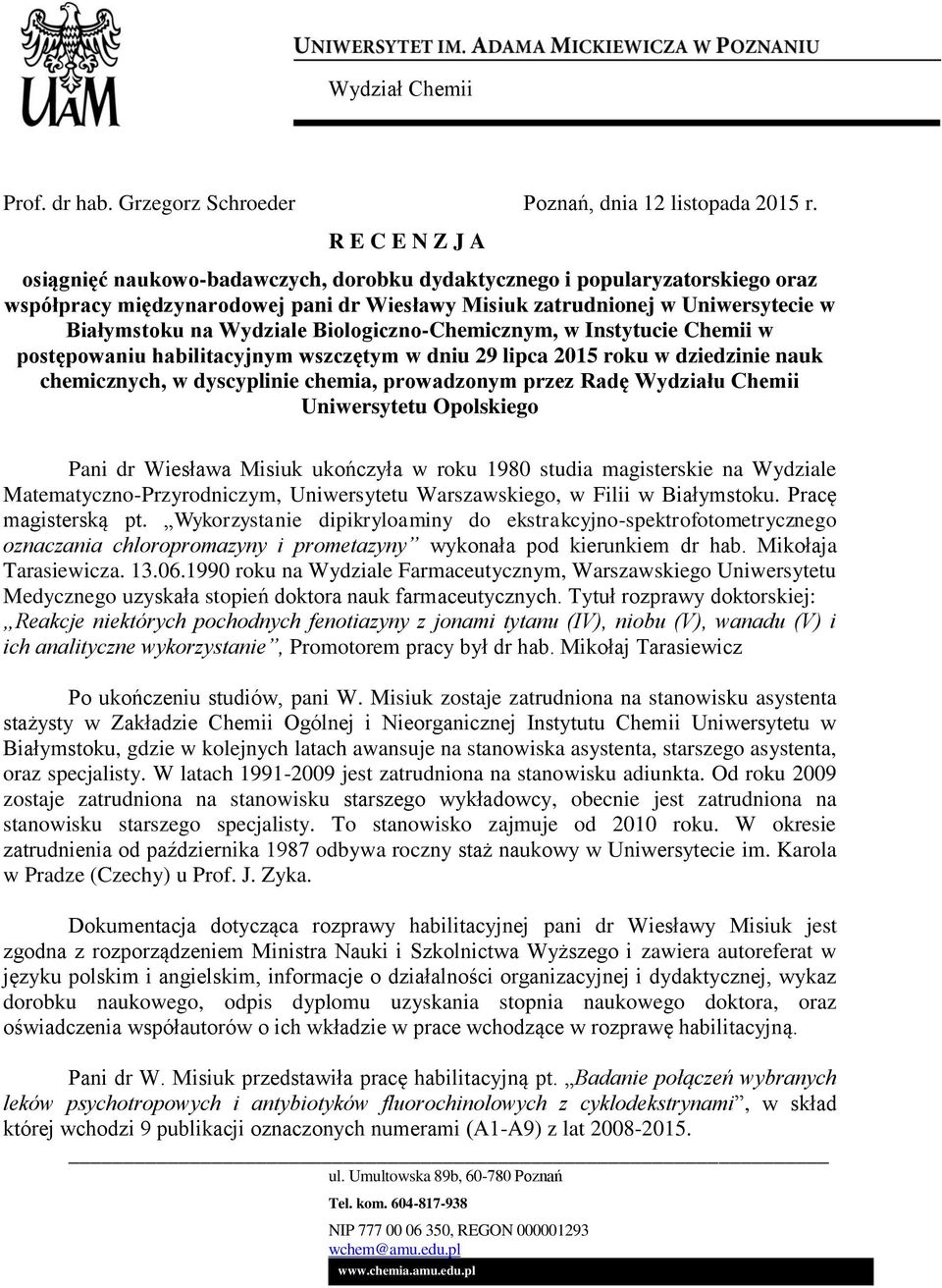 Wydziale Biologiczno-Chemicznym, w Instytucie Chemii w postępowaniu habilitacyjnym wszczętym w dniu 29 lipca 2015 roku w dziedzinie nauk chemicznych, w dyscyplinie chemia, prowadzonym przez Radę