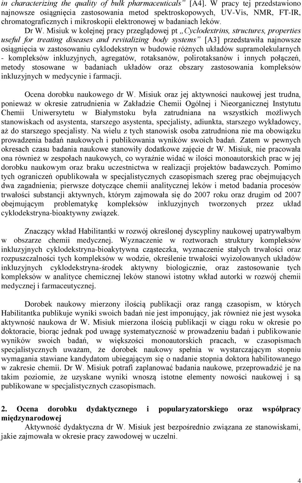 Misiuk w kolejnej pracy przeglądowej pt Cyclodextrins, structures, properties useful for treating diseases and revitalizing body systems [A3] przedstawiła najnowsze osiągnięcia w zastosowaniu