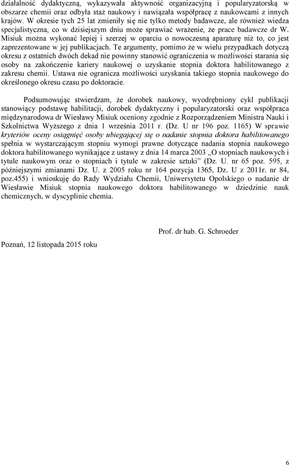 Misiuk można wykonać lepiej i szerzej w oparciu o nowoczesną aparaturę niż to, co jest zaprezentowane w jej publikacjach.