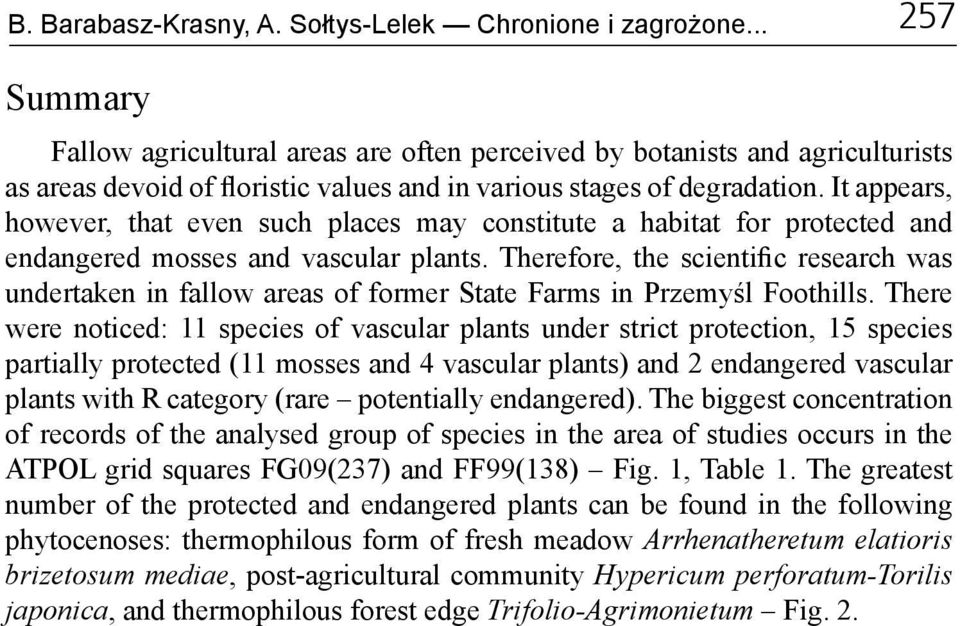 It appears, however, that even such places may constitute a habitat for protected and endangered mosses and vascular plants.