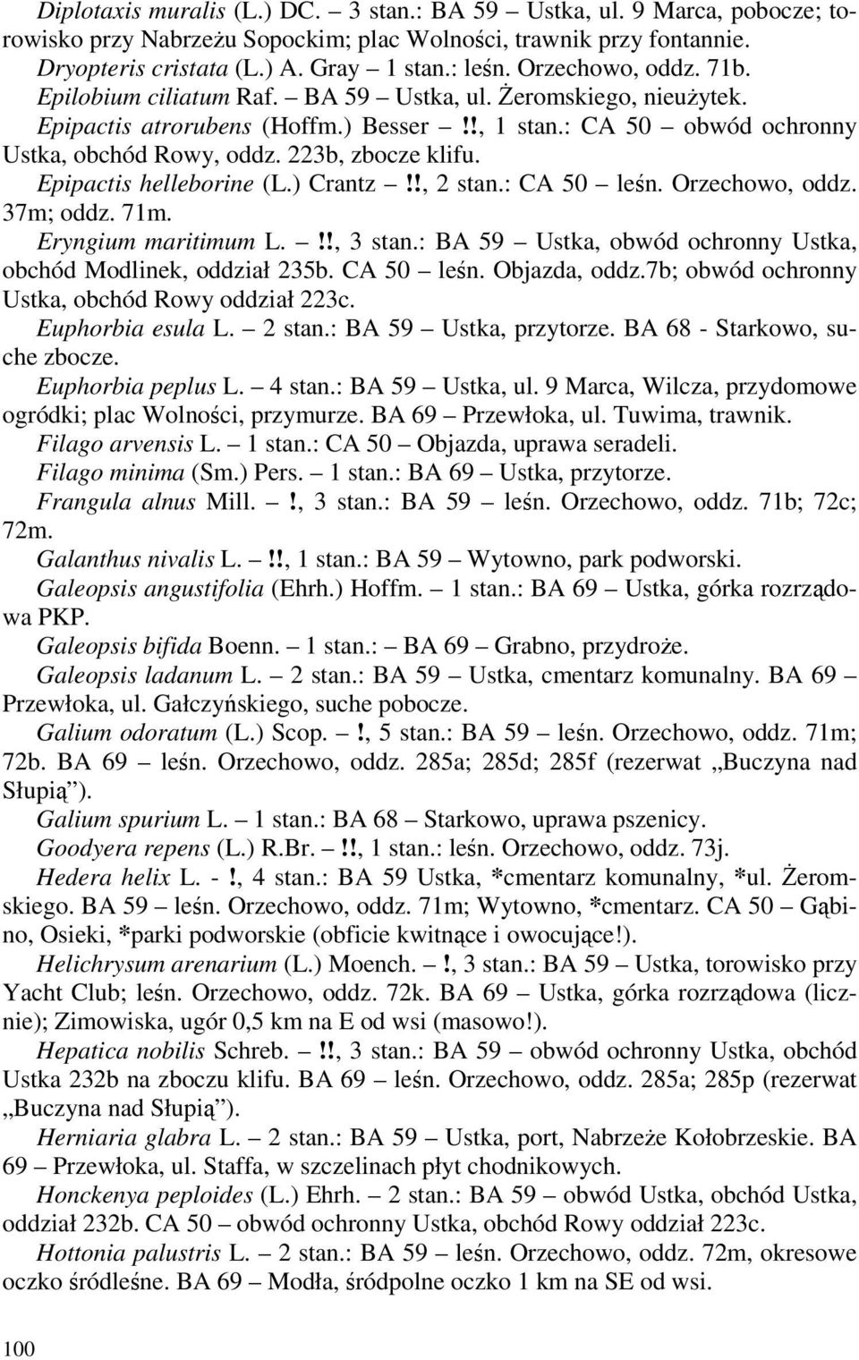 223b, zbocze klifu. Epipactis helleborine (L.) Crantz!!, 2 stan.: CA 50 leśn. Orzechowo, oddz. 37m; oddz. 71m. Eryngium maritimum L.!!, 3 stan.