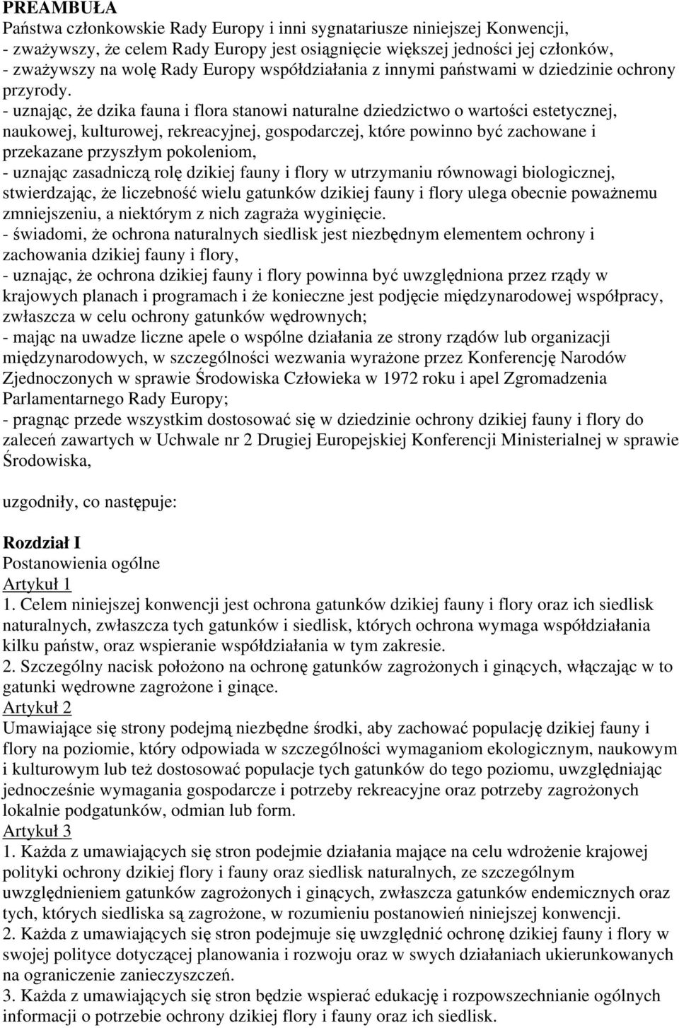 - uznając, że dzika fauna i flora stanowi naturalne dziedzictwo o wartości estetycznej, naukowej, kulturowej, rekreacyjnej, gospodarczej, które powinno być zachowane i przekazane przyszłym