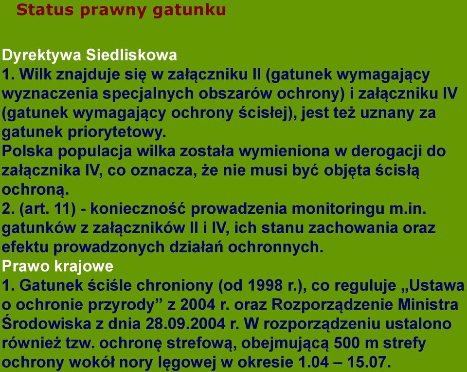 Polska populacja wilka została wymieniona w derogacji do załącznika IV, co oznacza, że nie musi być objęta ścisłą ochroną. 2. (art. 11) - konieczność prowadzenia monitoring
