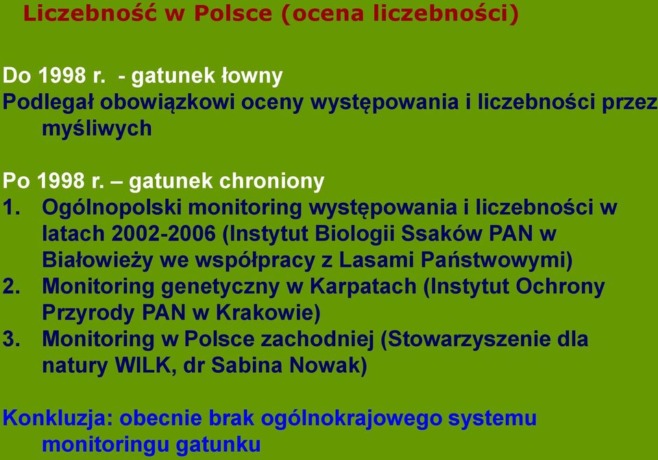 Ogólnopolski monitoring występowania i liczebności w latach 2002-2006 (Instytut Biologii Ssaków PAN w Białowieży we współpracy z Lasami