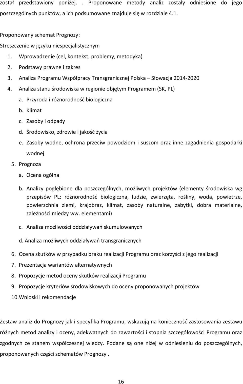 Analiza Programu Współpracy Transgranicznej Polska Słowacja 2014-2020 4. Analiza stanu środowiska w regionie objętym Programem (SK, PL) a. Przyroda i różnorodność biologiczna b. Klimat c.