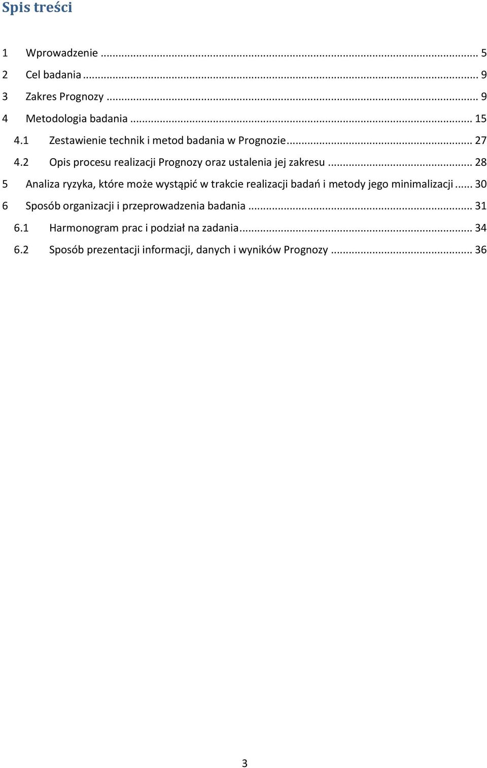 .. 28 5 Analiza ryzyka, które może wystąpić w trakcie realizacji badań i metody jego minimalizacji.
