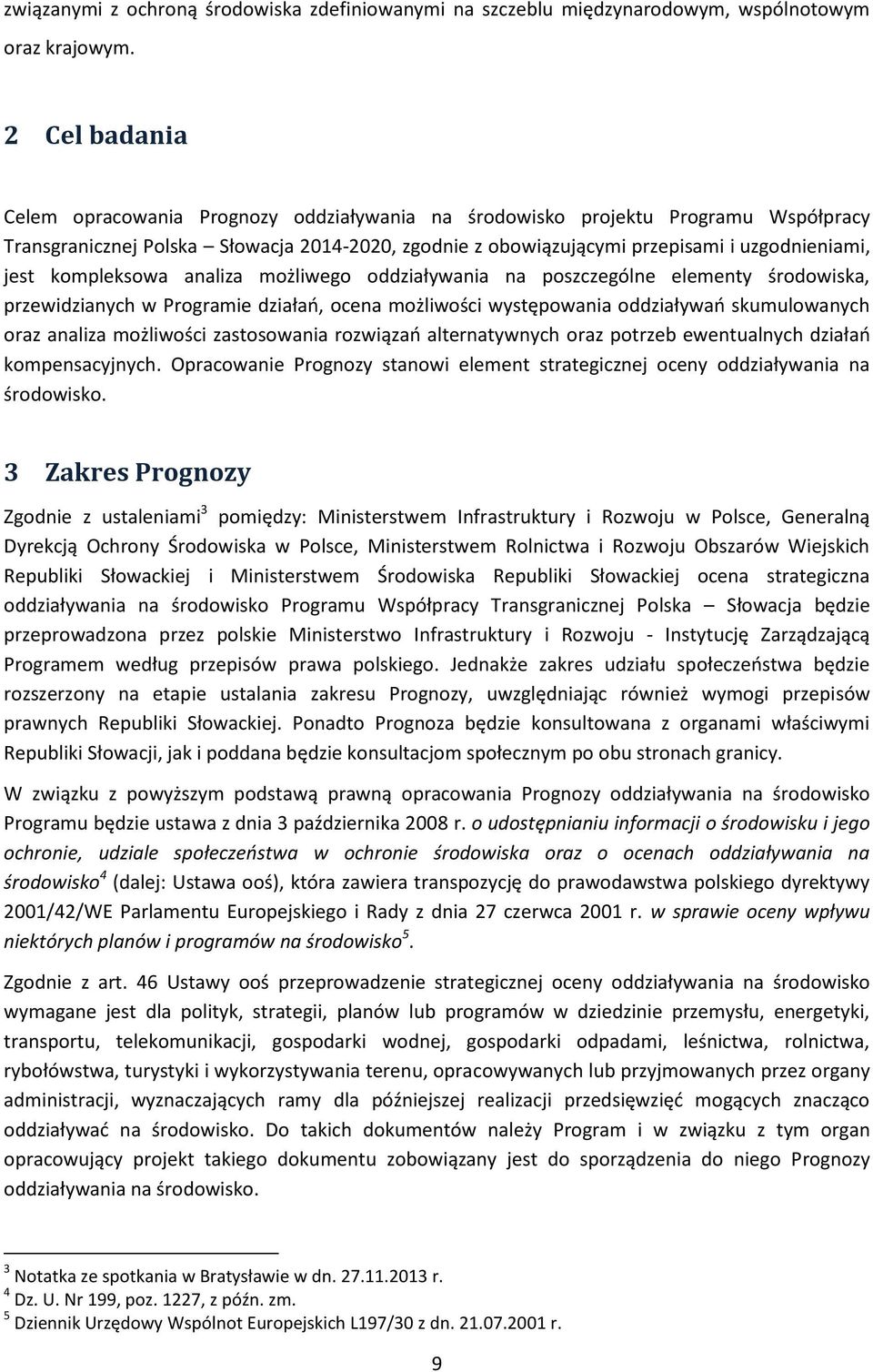 kompleksowa analiza możliwego oddziaływania na poszczególne elementy środowiska, przewidzianych w Programie działań, ocena możliwości występowania oddziaływań skumulowanych oraz analiza możliwości