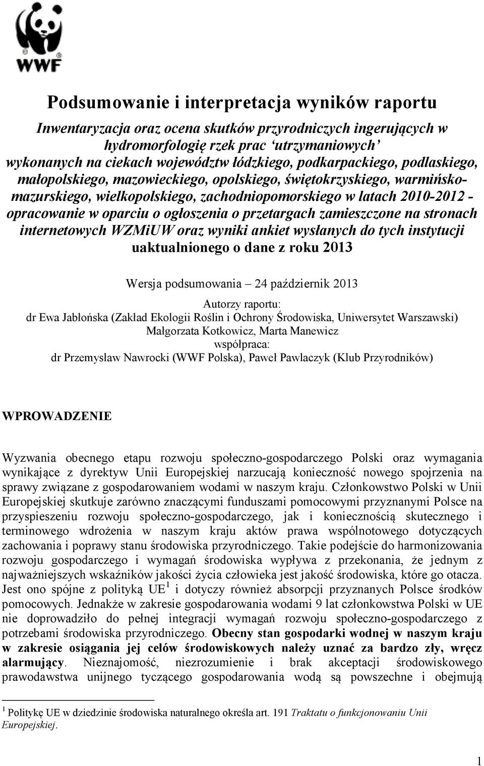 ogłoszenia o przetargach zamieszczone na stronach internetowych WZMiUW oraz wyniki ankiet wysłanych do tych instytucji uaktualnionego o dane z roku 2013 Wersja podsumowania 24 październik 2013