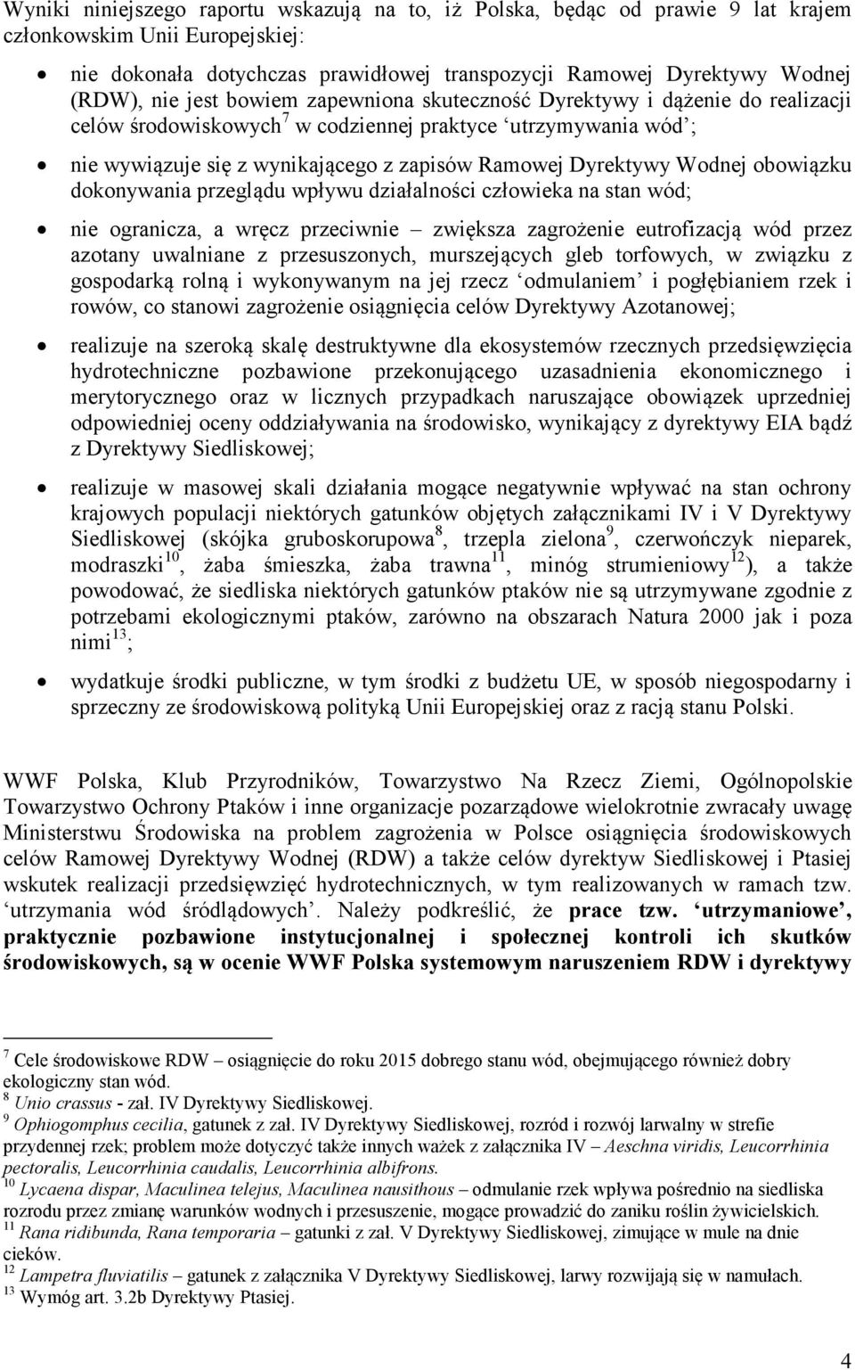 Wodnej obowiązku dokonywania przeglądu wpływu działalności człowieka na stan wód; nie ogranicza, a wręcz przeciwnie zwiększa zagrożenie eutrofizacją wód przez azotany uwalniane z przesuszonych,