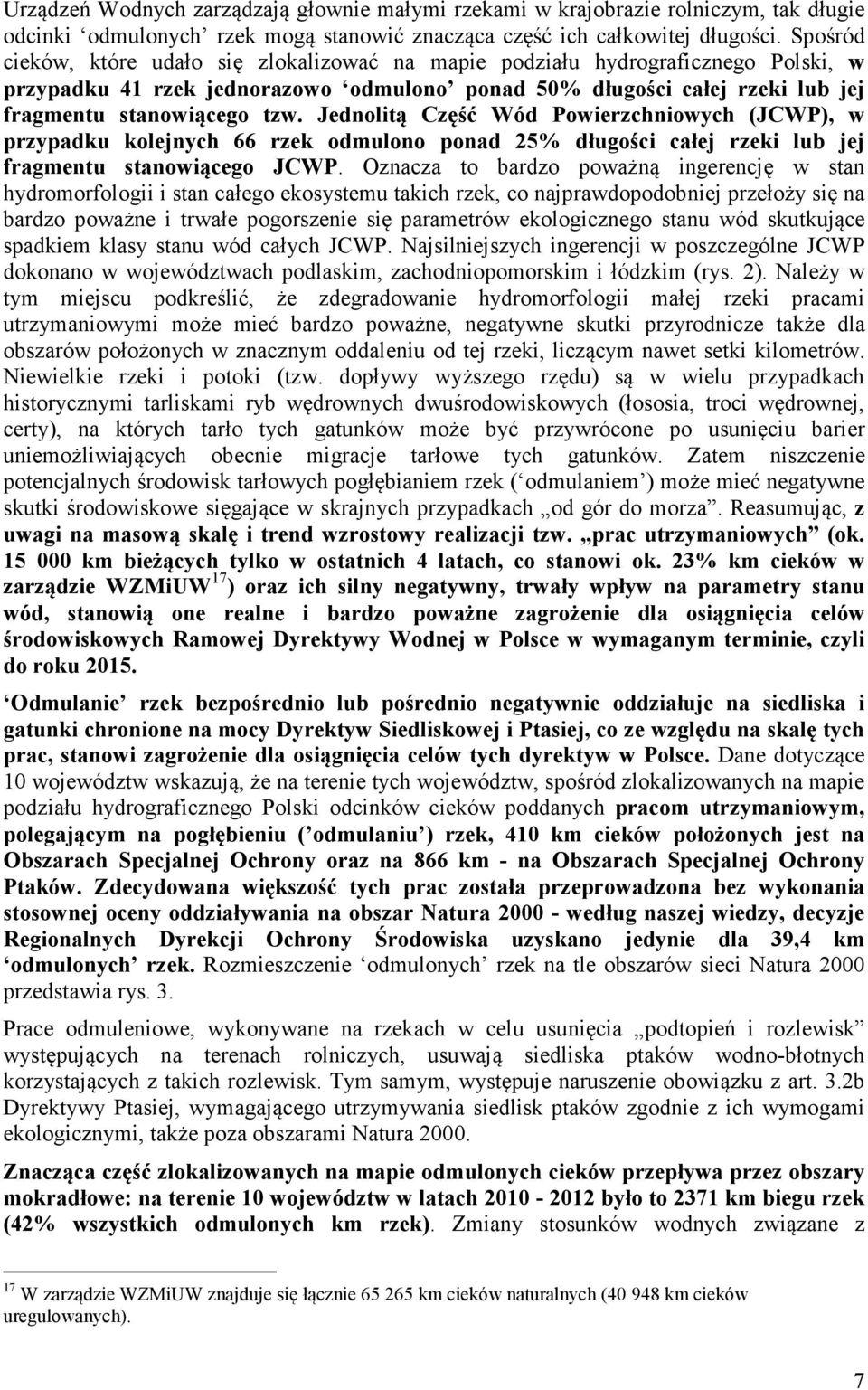 Jednolitą Część Wód Powierzchniowych (JCWP), w przypadku kolejnych 66 rzek odmulono ponad 25% długości całej rzeki lub jej fragmentu stanowiącego JCWP.