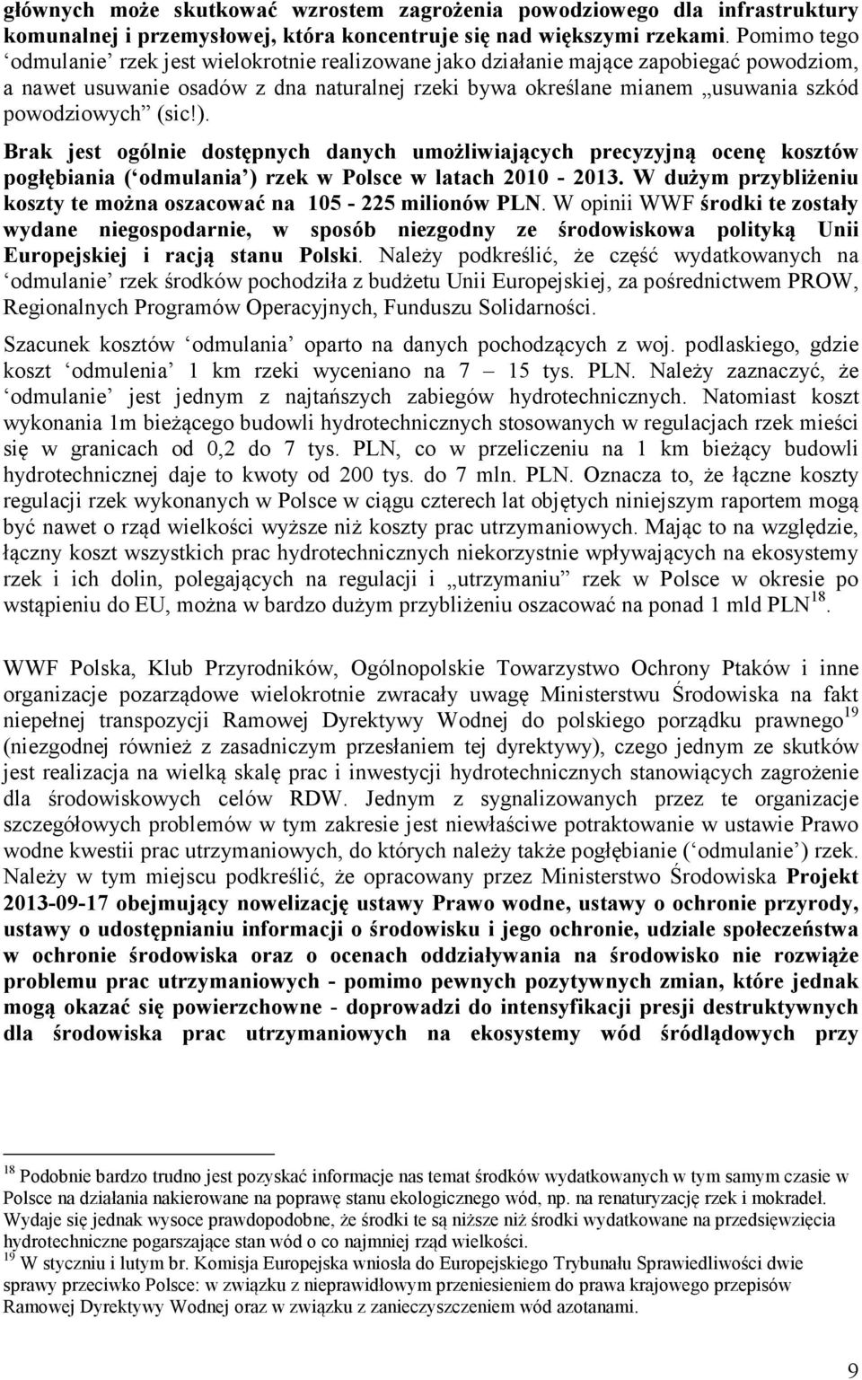 (sic!). Brak jest ogólnie dostępnych danych umożliwiających precyzyjną ocenę kosztów pogłębiania ( odmulania ) rzek w Polsce w latach 2010-2013.