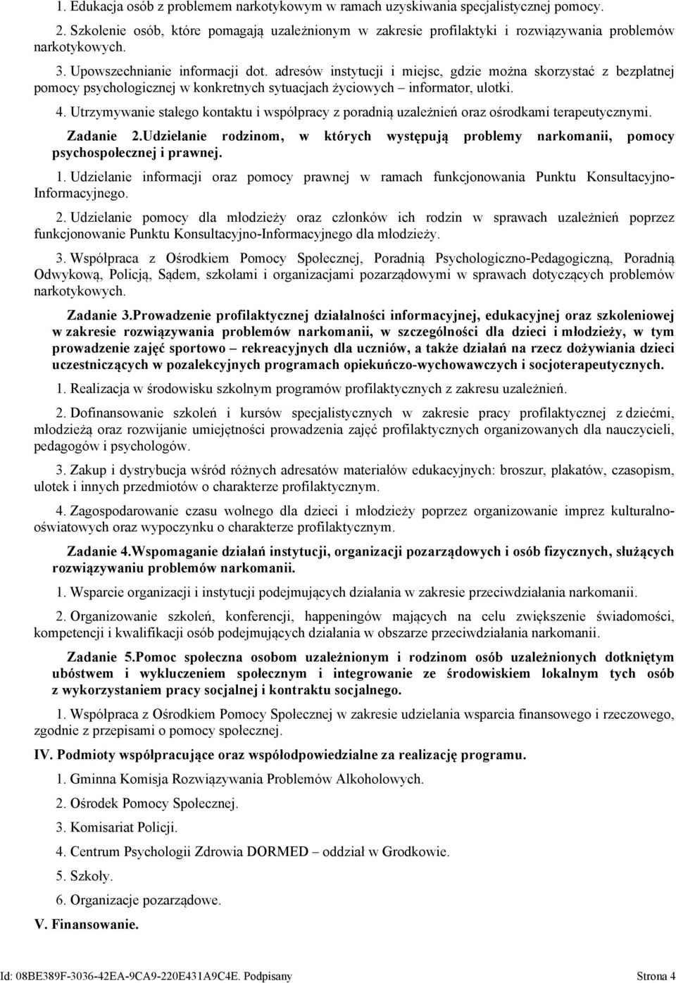 Utrzymywanie stałego kontaktu i współpracy z poradnią uzależnień oraz ośrodkami terapeutycznymi. Zadanie 2.