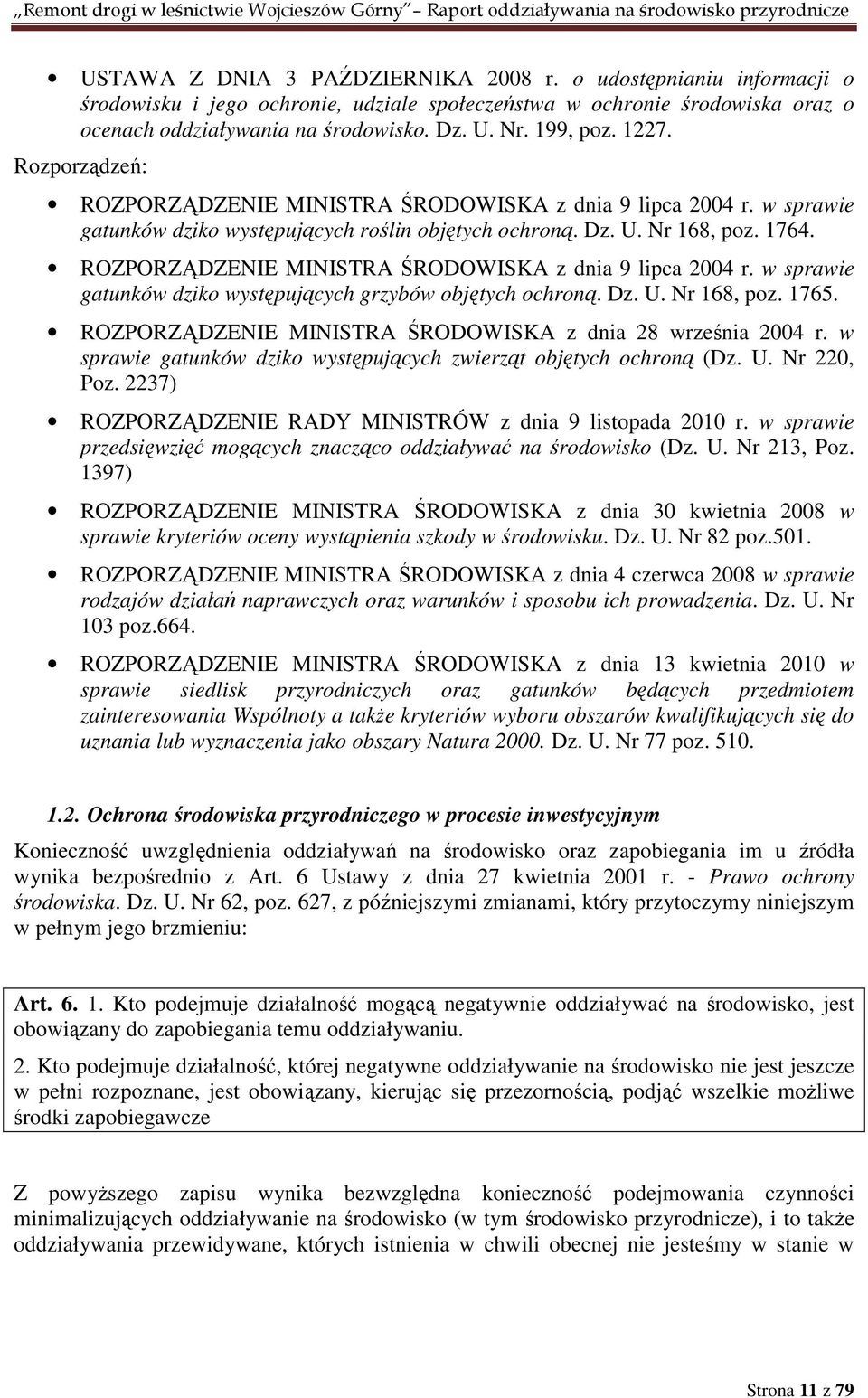 ROZPORZĄDZENIE MINISTRA ŚRODOWISKA z dnia 9 lipca 2004 r. w sprawie gatunków dziko występujących grzybów objętych ochroną. Dz. U. Nr 168, poz. 1765.