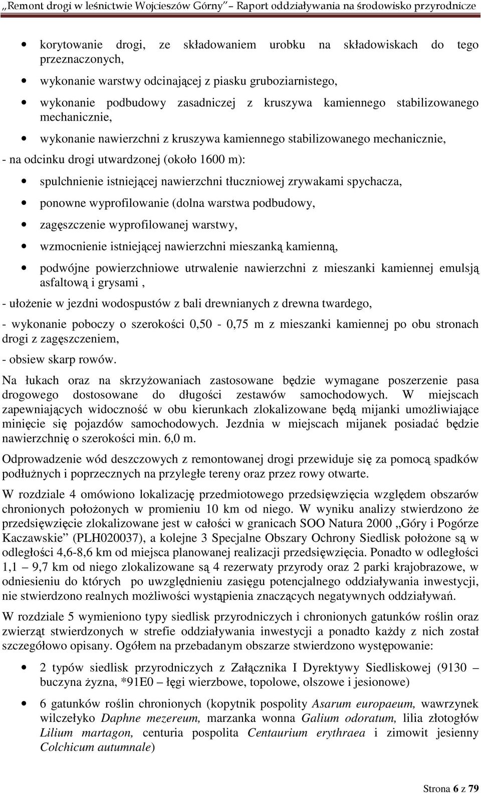 zrywakami spychacza, ponowne wyprofilowanie (dolna warstwa podbudowy, zagęszczenie wyprofilowanej warstwy, wzmocnienie istniejącej nawierzchni mieszanką kamienną, podwójne powierzchniowe utrwalenie