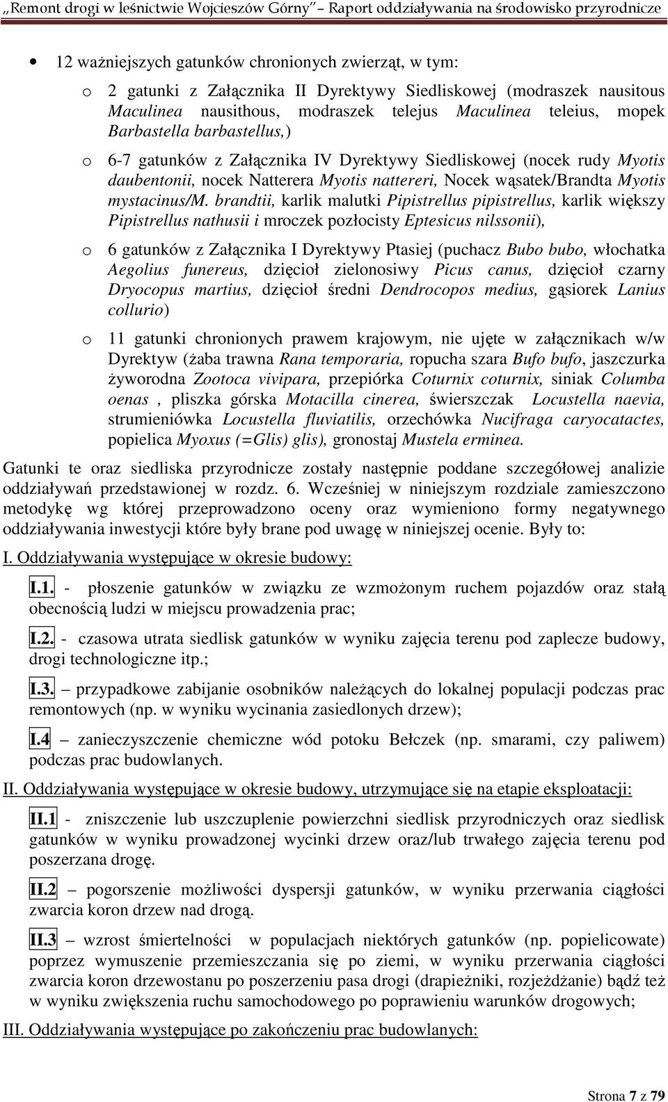 brandtii, karlik malutki Pipistrellus pipistrellus, karlik większy Pipistrellus nathusii i mroczek pozłocisty Eptesicus nilssonii), o 6 gatunków z Załącznika I Dyrektywy Ptasiej (puchacz Bubo bubo,