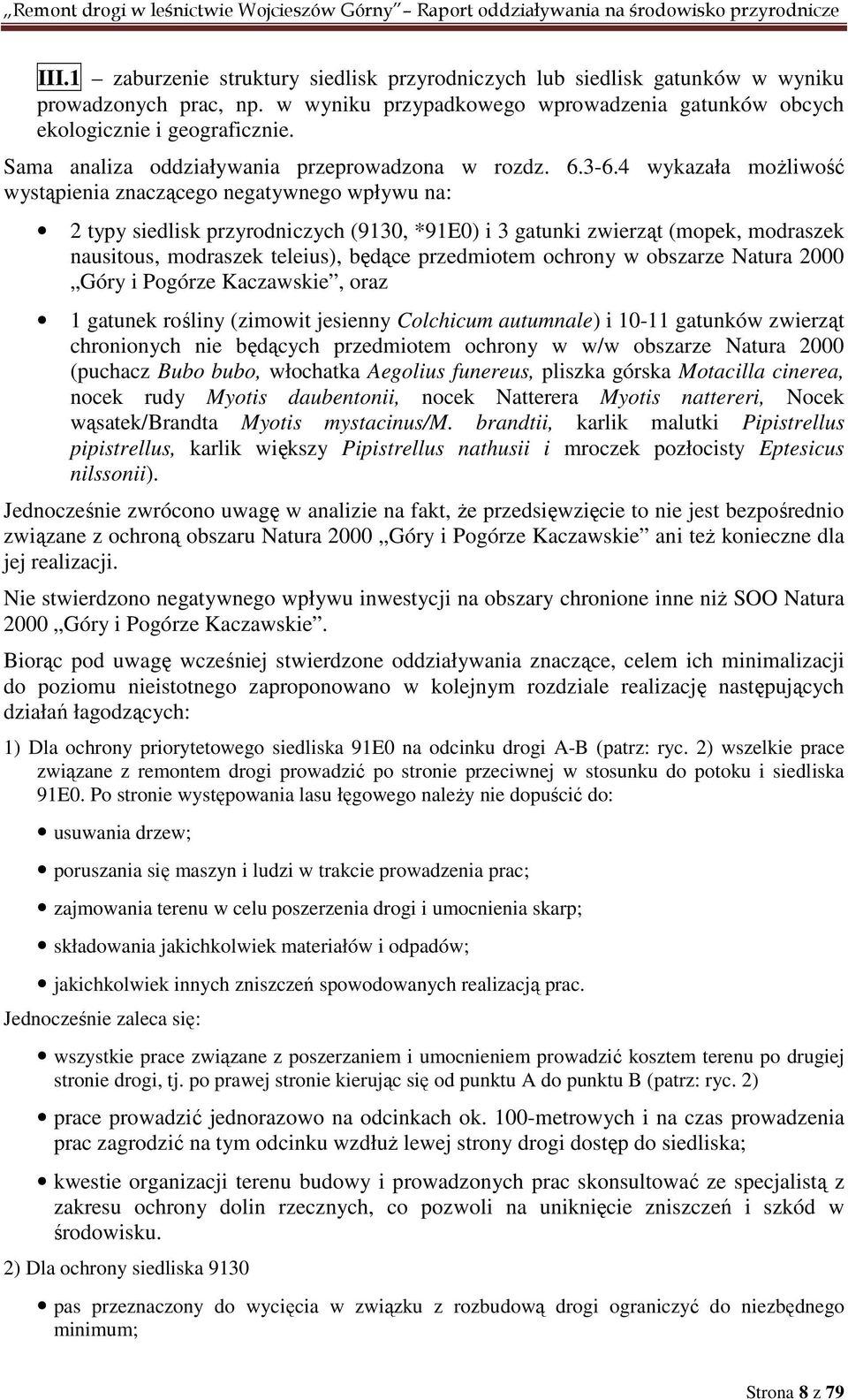 4 wykazała możliwość wystąpienia znaczącego negatywnego wpływu na: 2 typy siedlisk przyrodniczych (9130, *91E0) i 3 gatunki zwierząt (mopek, modraszek nausitous, modraszek teleius), będące