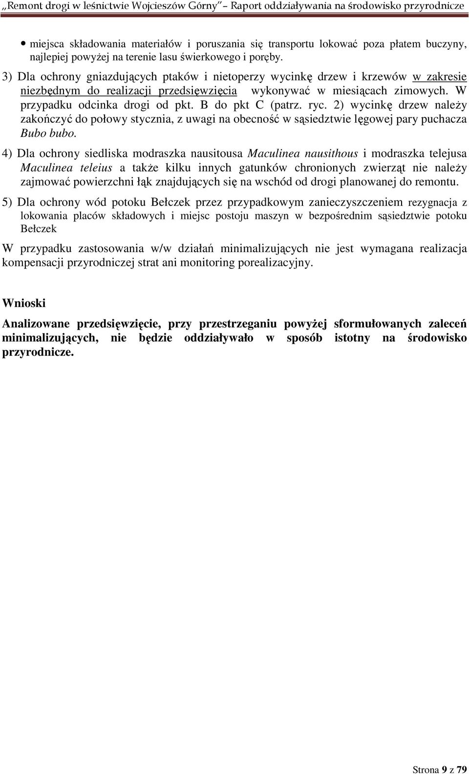 B do pkt C (patrz. ryc. 2) wycinkę drzew należy zakończyć do połowy stycznia, z uwagi na obecność w sąsiedztwie lęgowej pary puchacza Bubo bubo.