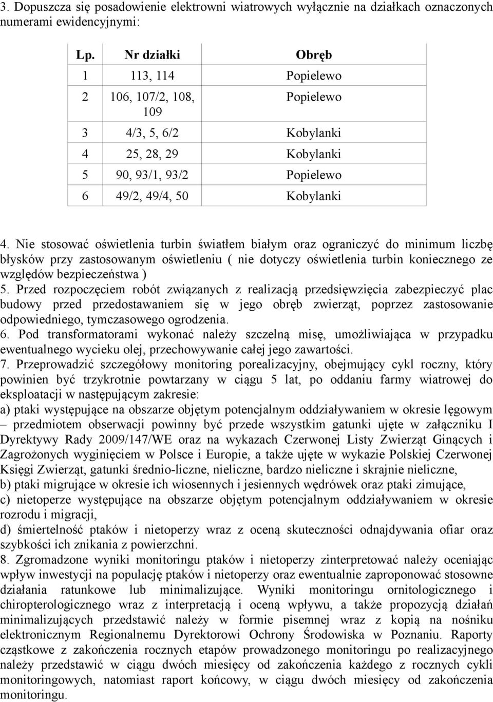 Nie stosować oświetlenia turbin światłem białym oraz ograniczyć do minimum liczbę błysków przy zastosowanym oświetleniu ( nie dotyczy oświetlenia turbin koniecznego ze względów bezpieczeństwa ) 5.