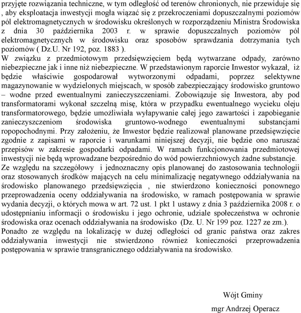 w sprawie dopuszczalnych poziomów pól elektromagnetycznych w środowisku oraz sposobów sprawdzania dotrzymania tych poziomów ( Dz.U. Nr 192, poz. 1883 ).