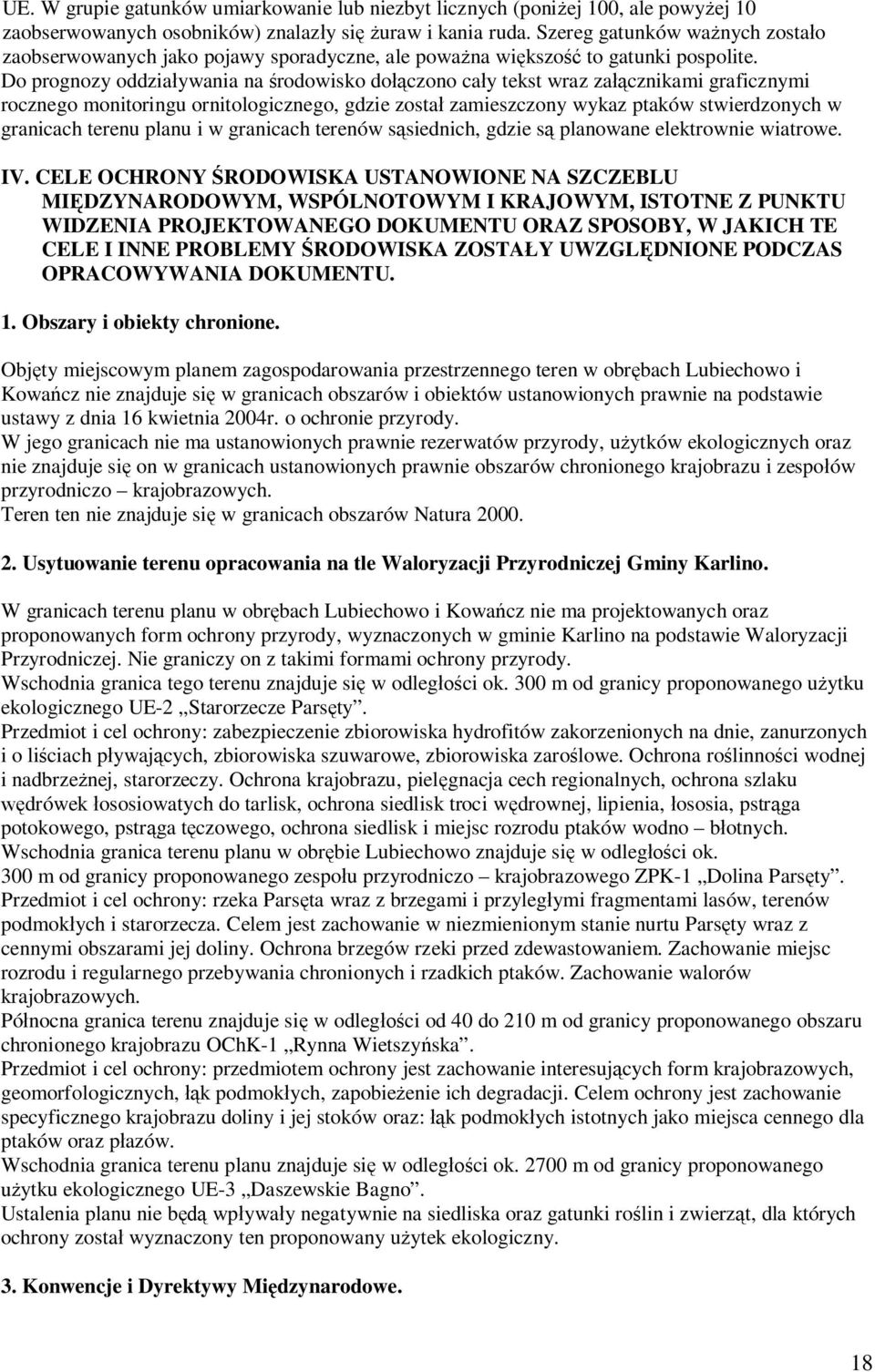 Do prognozy oddziaływania na środowisko dołączono cały tekst wraz załącznikami graficznymi rocznego monitoringu ornitologicznego, gdzie został zamieszczony wykaz ptaków stwierdzonych w granicach