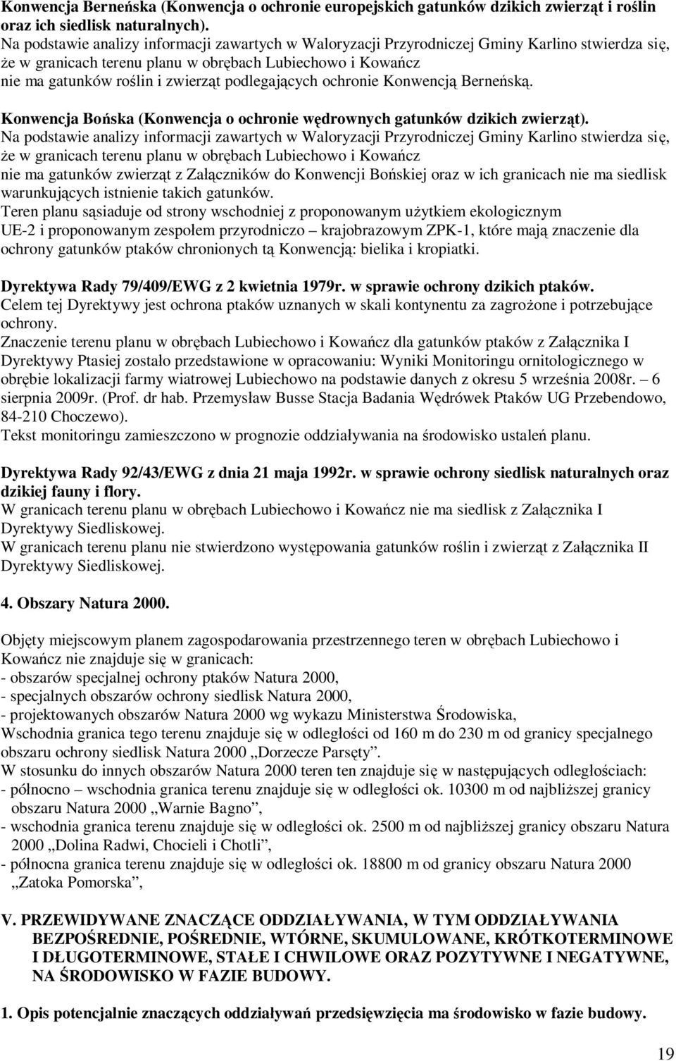 podlegających ochronie Konwencją Berneńską. Konwencja Bońska (Konwencja o ochronie wędrownych gatunków dzikich zwierząt).