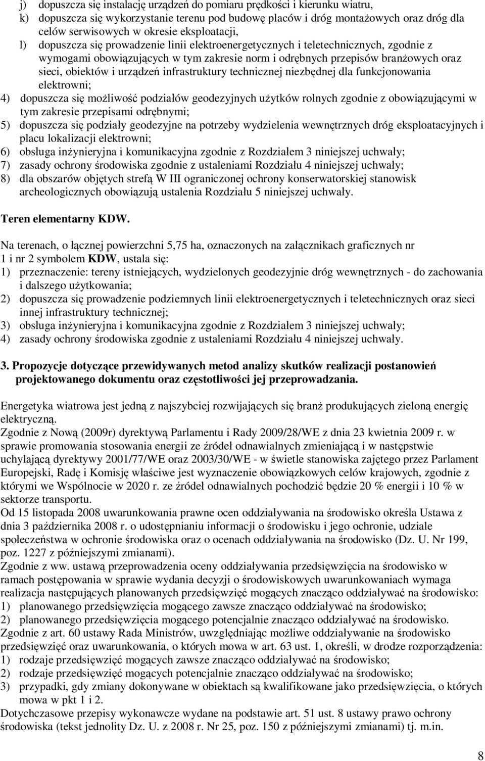 i urządzeń infrastruktury technicznej niezbędnej dla funkcjonowania elektrowni; 4) dopuszcza się możliwość podziałów geodezyjnych użytków rolnych zgodnie z obowiązującymi w tym zakresie przepisami