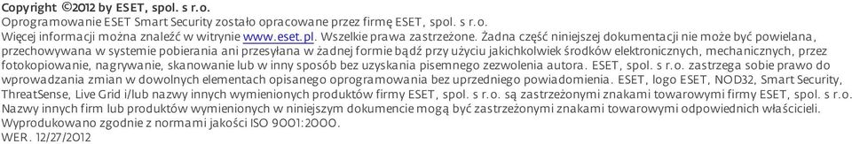 Żadna część niniejszej dokumentacji nie może być powielana, przechowywana w systemie pobierania ani przesyłana w żadnej formie bądź przy użyciu jakichkolwiek środków elektronicznych, mechanicznych,