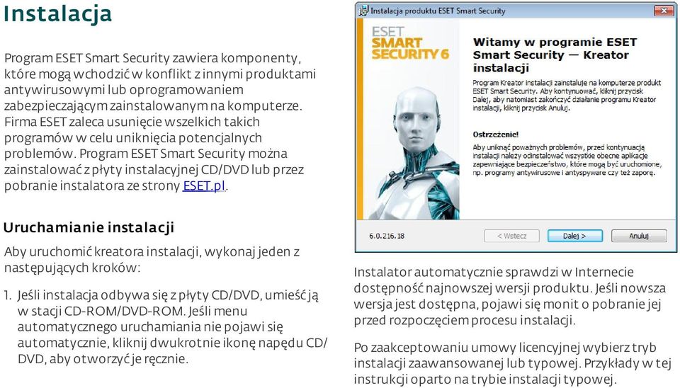 program ESET Smart Security można zainstalować z płyty instalacyjnej CD/DVD lub przez pobranie instalatora ze strony ESET.pl.