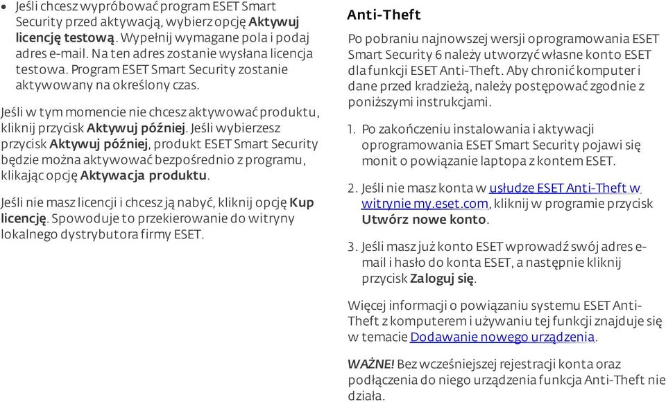 jeśli wybierzesz przycisk Aktywuj później, produkt ESET Smart Security będzie można aktywować bezpośrednio z programu, klikając opcję Aktywacja produktu.