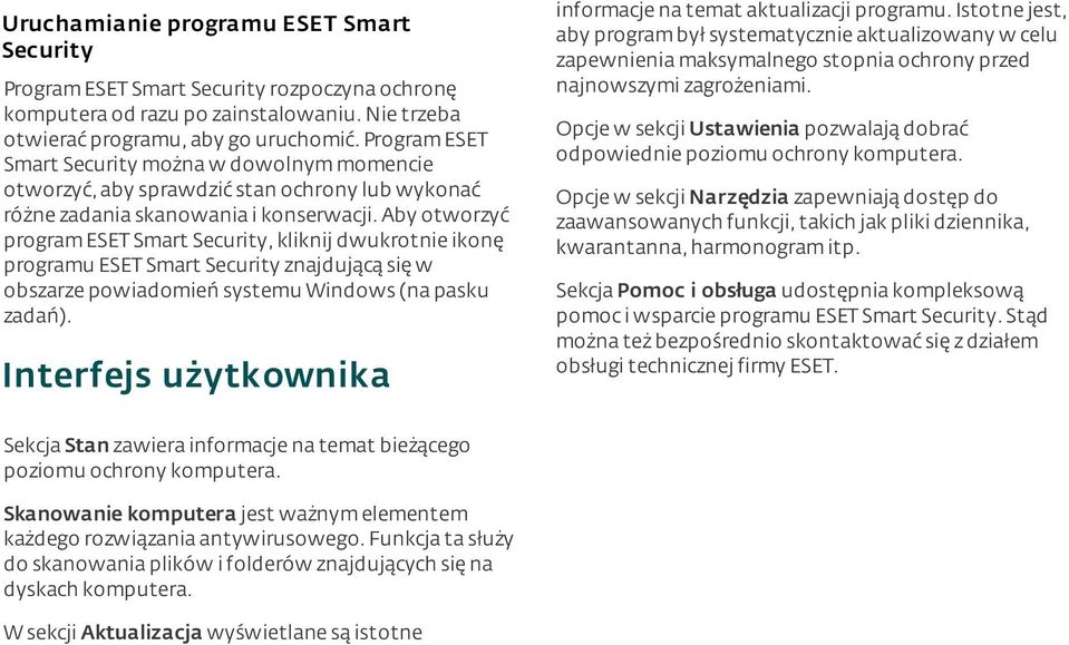 aby otworzyć program ESET Smart Security, kliknij dwukrotnie ikonę programu ESET Smart Security znajdującą się w obszarze powiadomień systemu Windows (na pasku zadań).