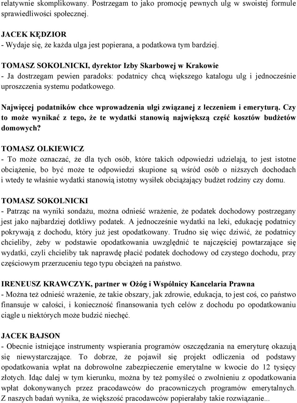 Najwięcej podatników chce wprowadzenia ulgi związanej z leczeniem i emeryturą. Czy to może wynikać z tego, że te wydatki stanowią największą część kosztów budżetów domowych?