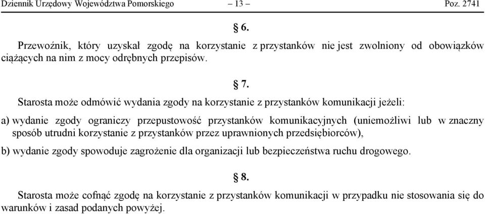 Starosta może odmówić wydania zgody na korzystanie z przystanków komunikacji jeżeli: 7.