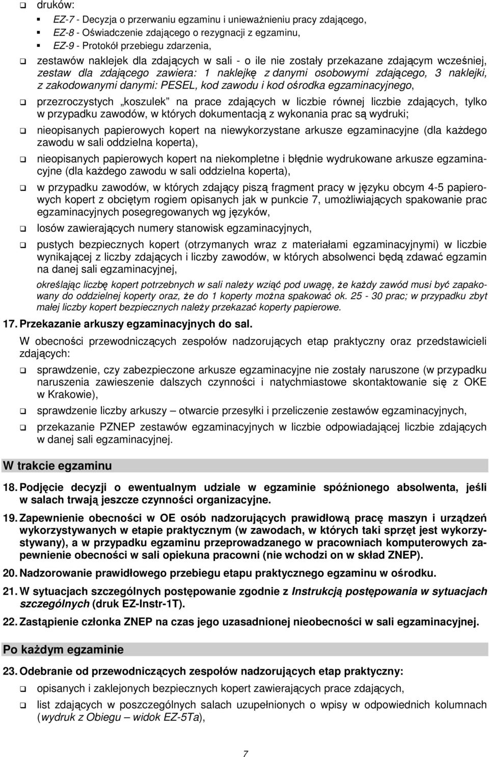 ośrodka egzaminacyjnego, przezroczystych koszulek na prace zdających w liczbie równej liczbie zdających, tylko w przypadku zawodów, w których dokumentacją z wykonania prac są wydruki; nieopisanych