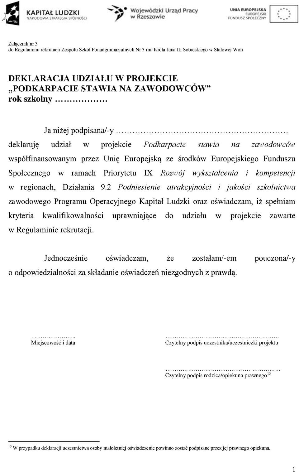 zawodowców współfinansowanym przez Unię Europejską ze środków Europejskiego Funduszu Społecznego w ramach Priorytetu IX Rozwój wykształcenia i kompetencji w regionach, Działania 9.