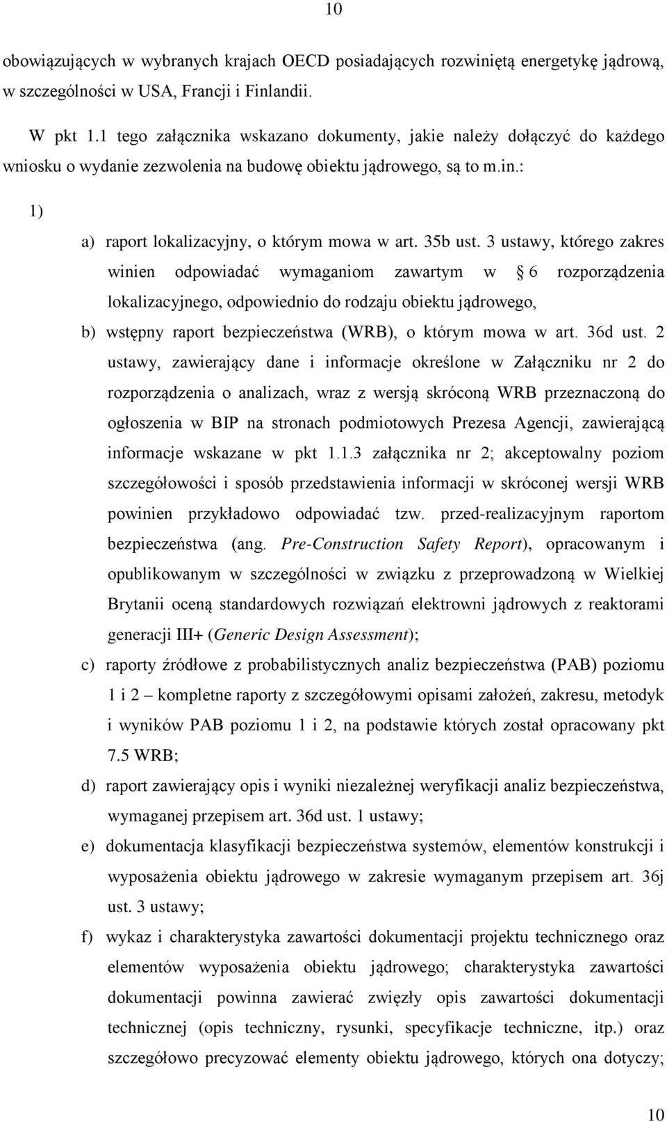 3 ustawy, którego zakres winien odpowiadać wymaganiom zawartym w 6 rozporządzenia lokalizacyjnego, odpowiednio do rodzaju obiektu jądrowego, b) wstępny raport bezpieczeństwa (WRB), o którym mowa w