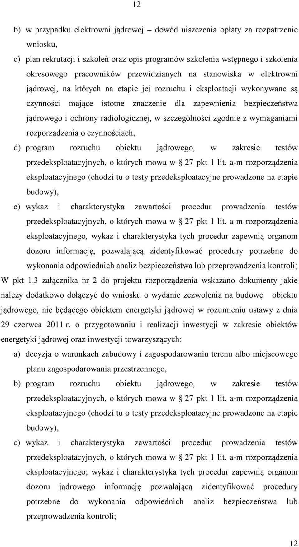 ochrony radiologicznej, w szczególności zgodnie z wymaganiami rozporządzenia o czynnościach, d) program rozruchu obiektu jądrowego, w zakresie testów przedeksploatacyjnych, o których mowa w 27 pkt 1