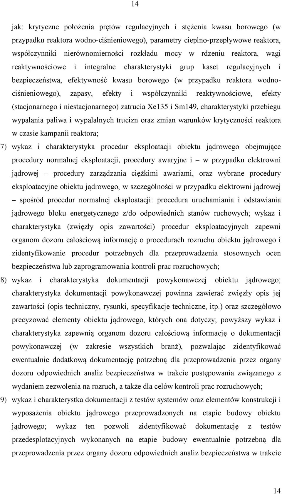 efekty i współczynniki reaktywnościowe, efekty (stacjonarnego i niestacjonarnego) zatrucia Xe135 i Sm149, charakterystyki przebiegu wypalania paliwa i wypalalnych trucizn oraz zmian warunków