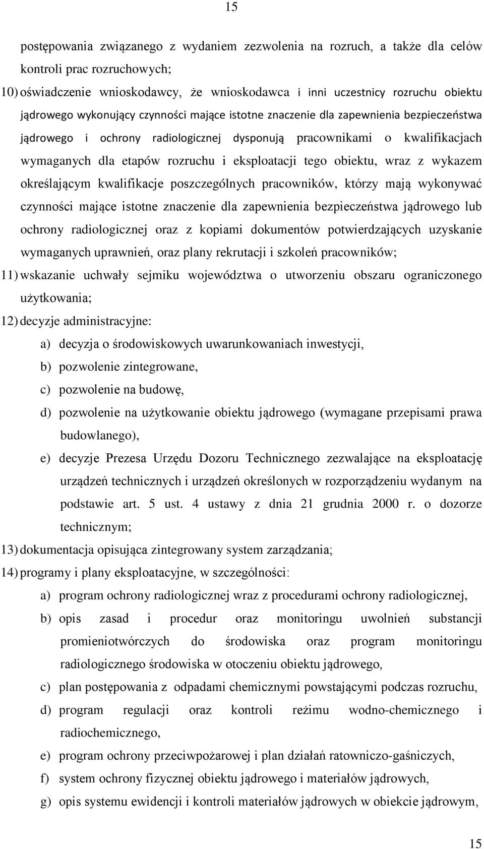 tego obiektu, wraz z wykazem określającym kwalifikacje poszczególnych pracowników, którzy mają wykonywać czynności mające istotne znaczenie dla zapewnienia bezpieczeństwa jądrowego lub ochrony