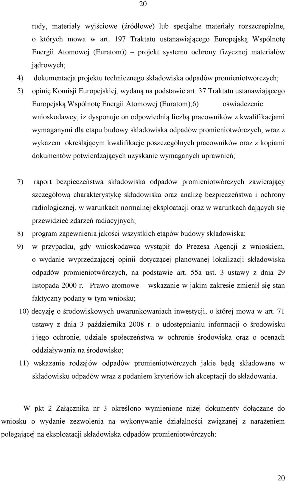 promieniotwórczych; 5) opinię Komisji Europejskiej, wydaną na podstawie art.