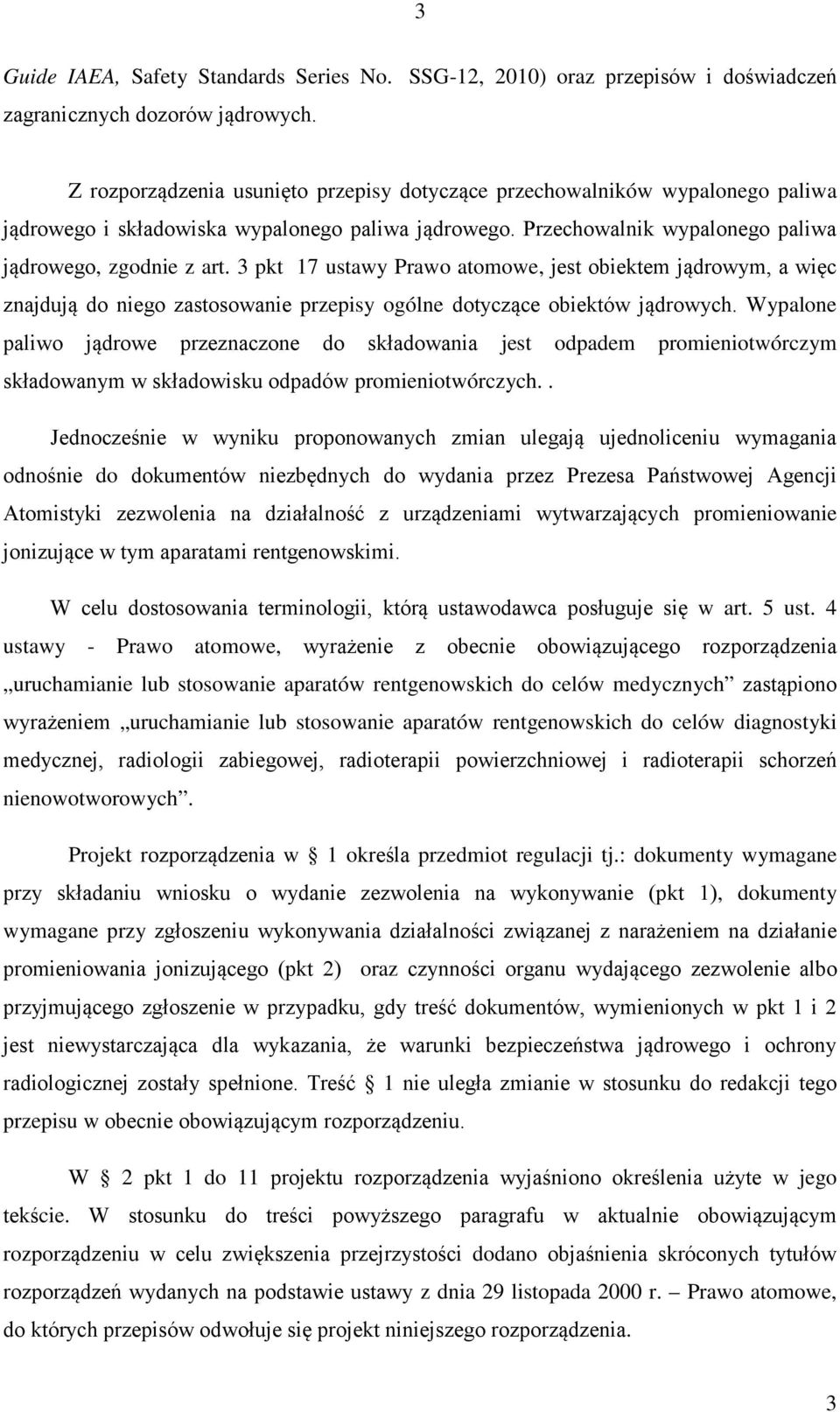 3 pkt 17 ustawy Prawo atomowe, jest obiektem jądrowym, a więc znajdują do niego zastosowanie przepisy ogólne dotyczące obiektów jądrowych.