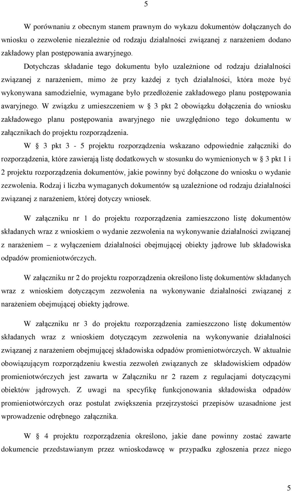 Dotychczas składanie tego dokumentu było uzależnione od rodzaju działalności związanej z narażeniem, mimo że przy każdej z tych działalności, która może być wykonywana samodzielnie, wymagane było